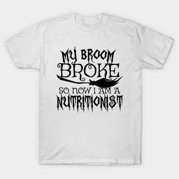 My Broom Broke So Now I Am A Nutritionist - Halloween design T-Shirt by theodoros20